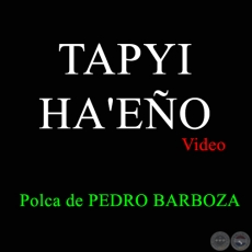TAPYI HA'EÑO - Video Original de la polca de PEDRO BARBOZA